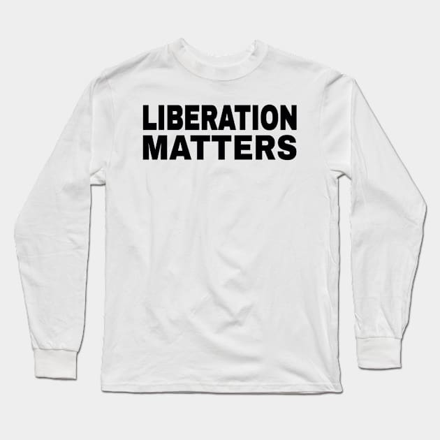 Liberation Matters - Black - Double-sided Long Sleeve T-Shirt by SubversiveWare